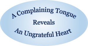 A complaining tongue reveals an ungrateful heart